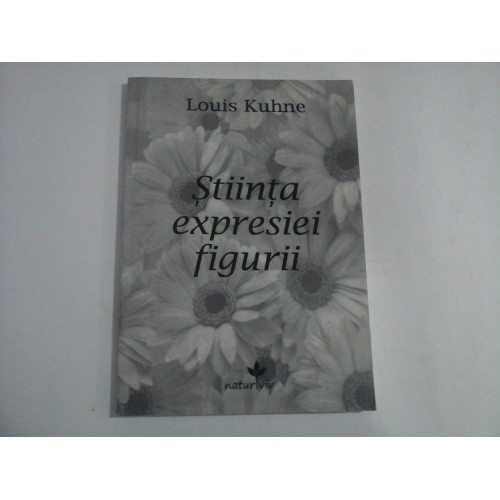 STIINTA EXPRESIEI FIGURII - LOUIS KUHNE STIINTA EXPRESIEI FIGURII - LOUIS KUHNE